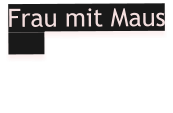 Frau mit Maus