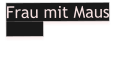 Frau mit Maus