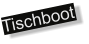 Tischboot