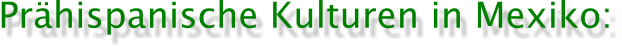 Pr�hispanische Kulturen in Mexiko: