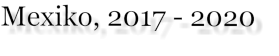 Mexiko, 2017 - 2020