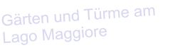 G�rten und T�rme am Lago Maggiore