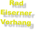 Rad Eiserner  Vorhang