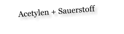 Acetylen + Sauerstoff