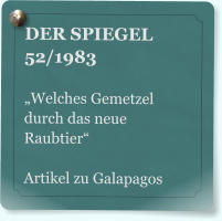 DER SPIEGEL 52/1983  �Welches Gemetzel durch das neue Raubtier�  Artikel zu Galapagos