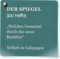 DER SPIEGEL 52/1983  �Welches Gemetzel durch das neue Raubtier�  Artikel zu Galapagos