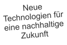 Neue Technologien fr eine nachhaltige Zukunft