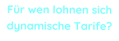 Fr wen lohnen sich dynamische Tarife?