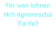 Fr wen lohnen sich dynamische Tarife?