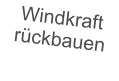 Windkraft rckbauen