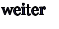 weiter