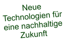 Neue Technologien f�r eine nachhaltige Zukunft