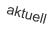 aktuell