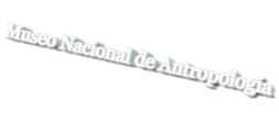Museo Nacional de Antropolog�a