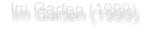 Im Garten (1999)