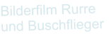 Bilderfilm Rurre und Buschflieger