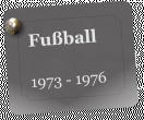 Fu�ball  1973 - 1976