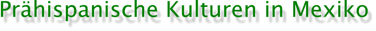 Pr�hispanische Kulturen in Mexiko