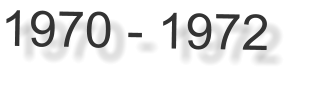 1970 - 1972