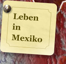 Leben in  Mexiko