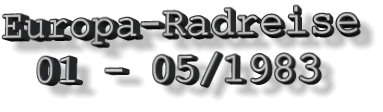 Europa-Radreise 01 - 05/1983