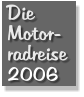 Die Motor- radreise 2006