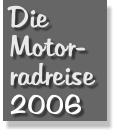 Die Motor- radreise 2006