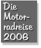 Die Motor- radreise 2006