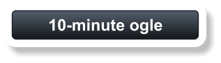 10-minute ogle