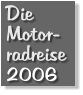 Die Motor- radreise 2006