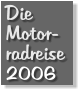 Die Motor- radreise 2006