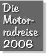 Die Motor- radreise 2006