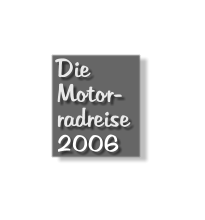 Die Motor- radreise 2006