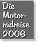 Die Motor- radreise 2006