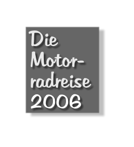 Die Motor- radreise 2006
