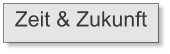 Zeit & Zukunft